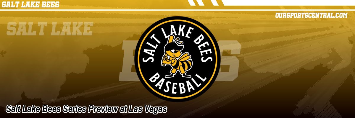 Salt Lake Bees Series Preview at Las Vegas