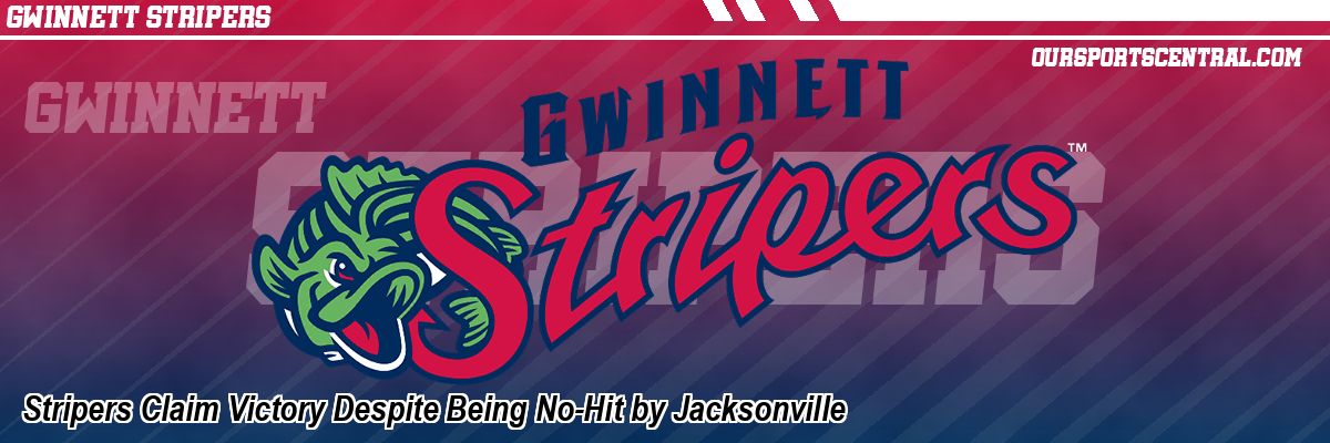 Stripers Claim Victory Despite Being No-Hit by Jacksonville