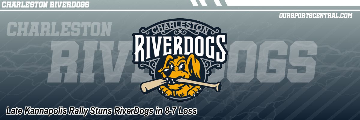 Late Kannapolis Rally Stuns RiverDogs in 8-7 Loss