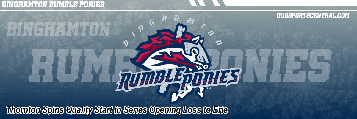 Thornton Spins Quality Start in Series Opening Loss to Erie