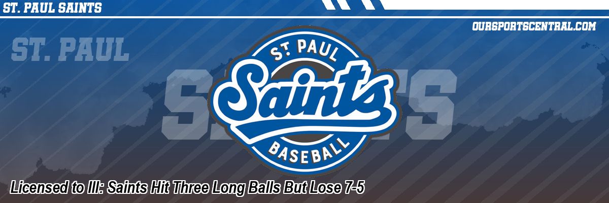 Licensed to Ill: Saints Hit Three Long Balls But Lose 7-5