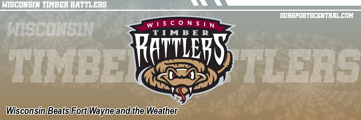 Wisconsin Beats Fort Wayne and the Weather