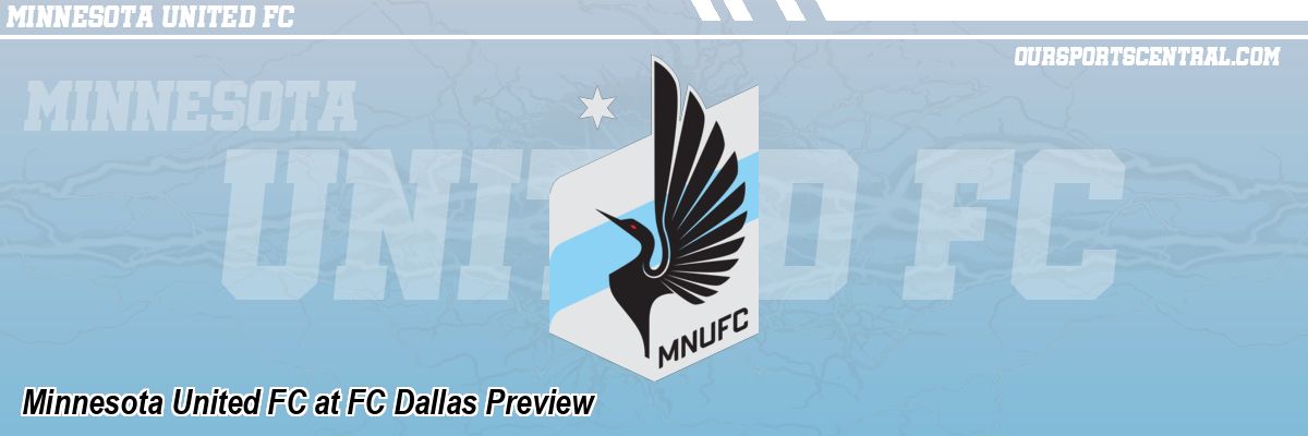 Minnesota United FC at FC Dallas Preview