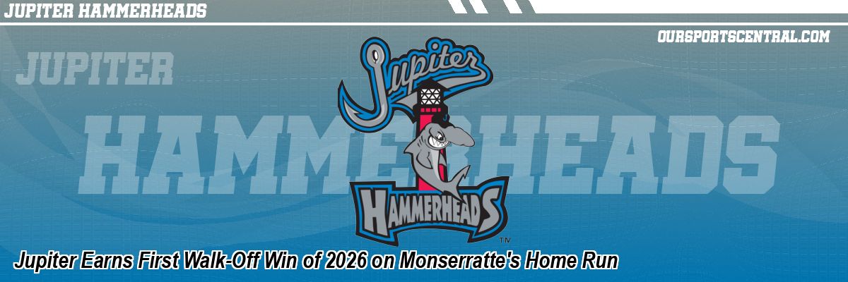 Jupiter Earns First Walk-Off Win of 2026 on Monserratte's Home Run
