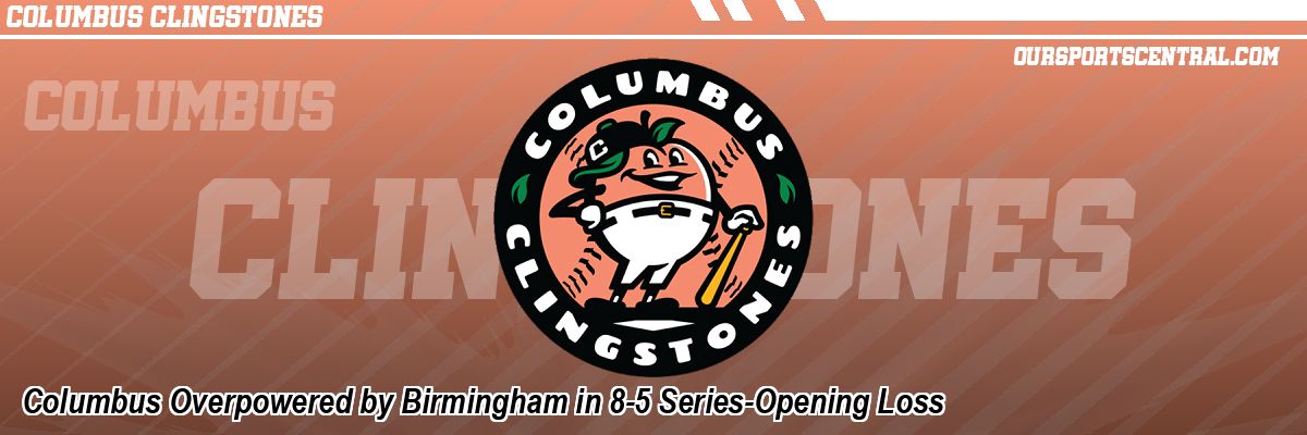 Columbus Overpowered by Birmingham in 8-5 Series-Opening Loss