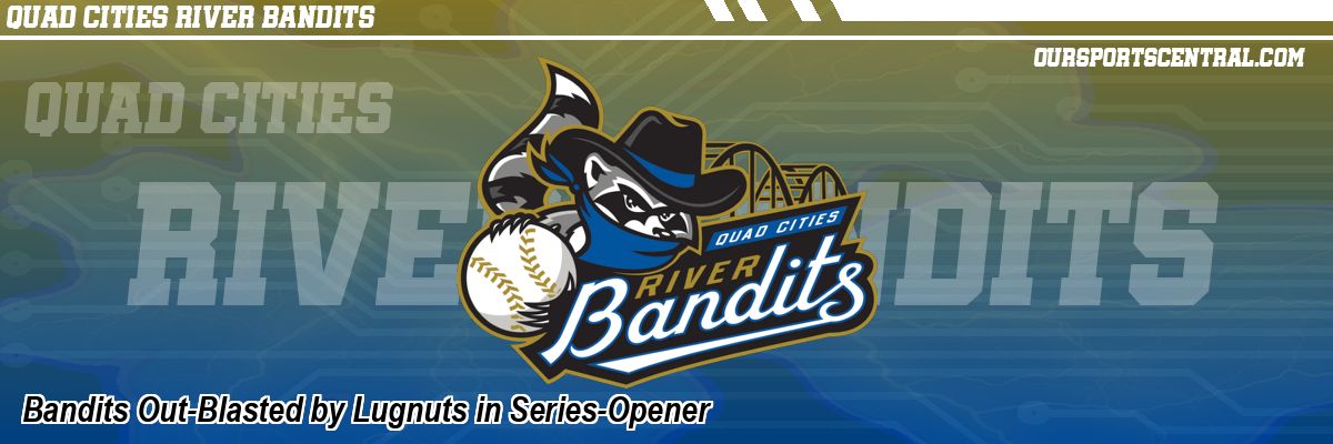 Bandits Out-Blasted by Lugnuts in Series-Opener