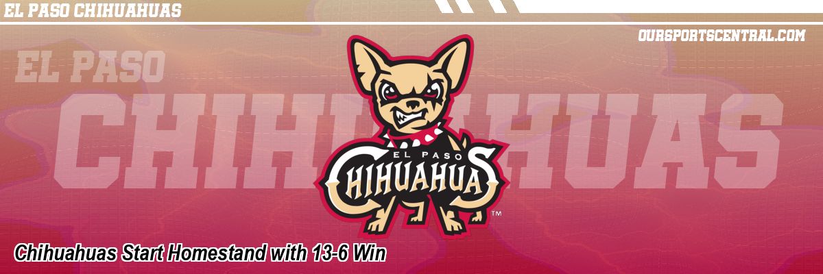 Chihuahuas Start Homestand with 13-6 Win