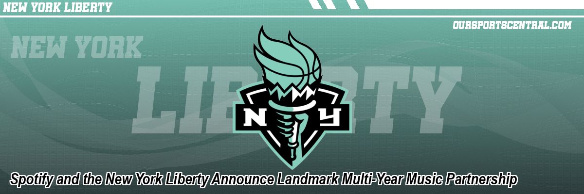 Spotify and the New York Liberty Announce Landmark Multi-Year Music Partnership
