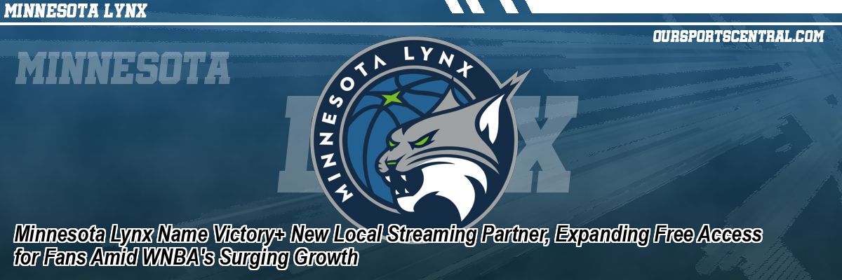 Minnesota Lynx Name Victory+ New Local Streaming Partner, Expanding Free Access for Fans Amid WNBA's Surging Growth