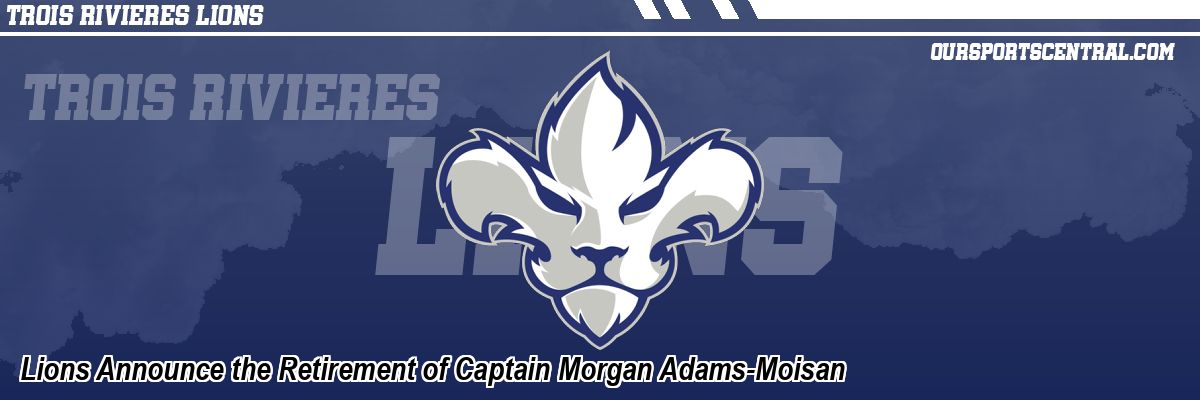 Lions Announce the Retirement of Captain Morgan Adams-Moisan