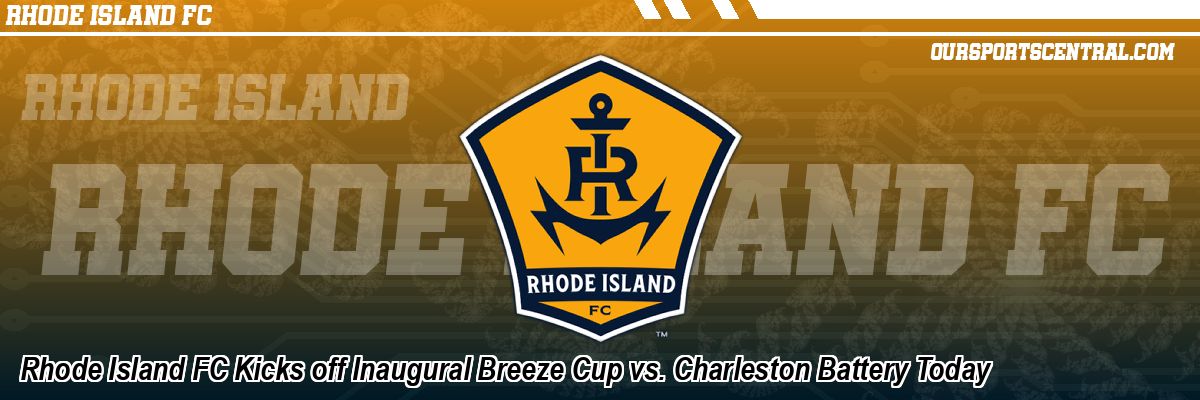 Rhode Island FC Kicks off Inaugural Breeze Cup vs. Charleston Battery Today