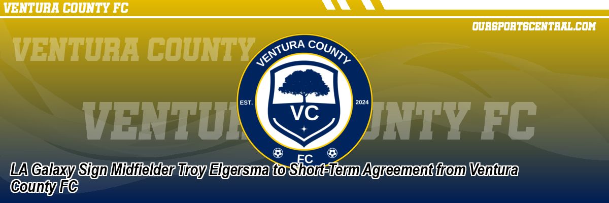 LA Galaxy Sign Midfielder Troy Elgersma to Short-Term Agreement from Ventura County FC