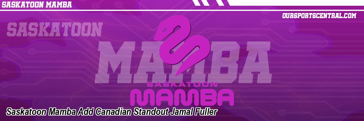 Saskatoon Mamba Add Canadian Standout Jamal Fuller