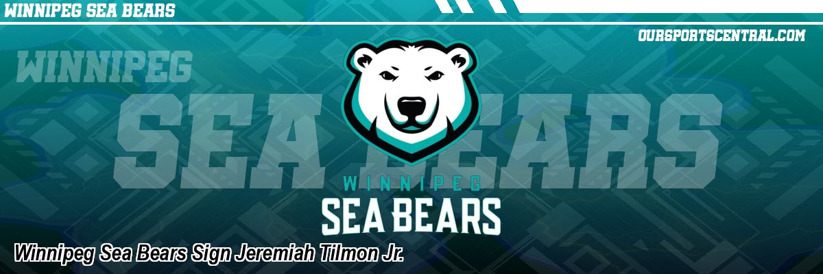 Winnipeg Sea Bears Sign Jeremiah Tilmon Jr.