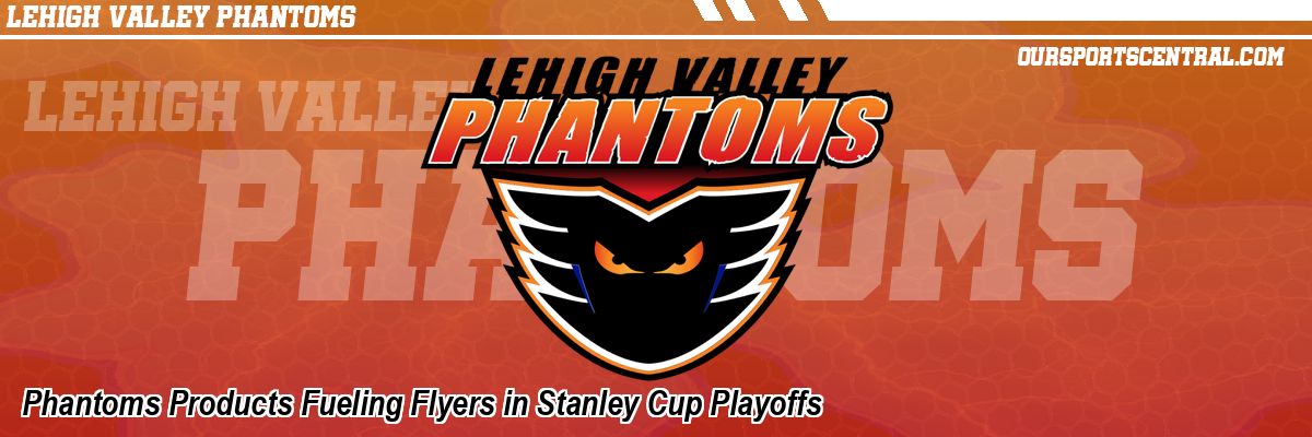 Phantoms Products Fueling Flyers in Stanley Cup Playoffs