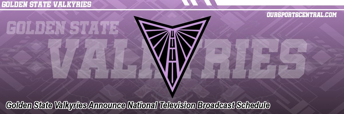 Golden State Valkyries Announce National Television Broadcast Schedule
