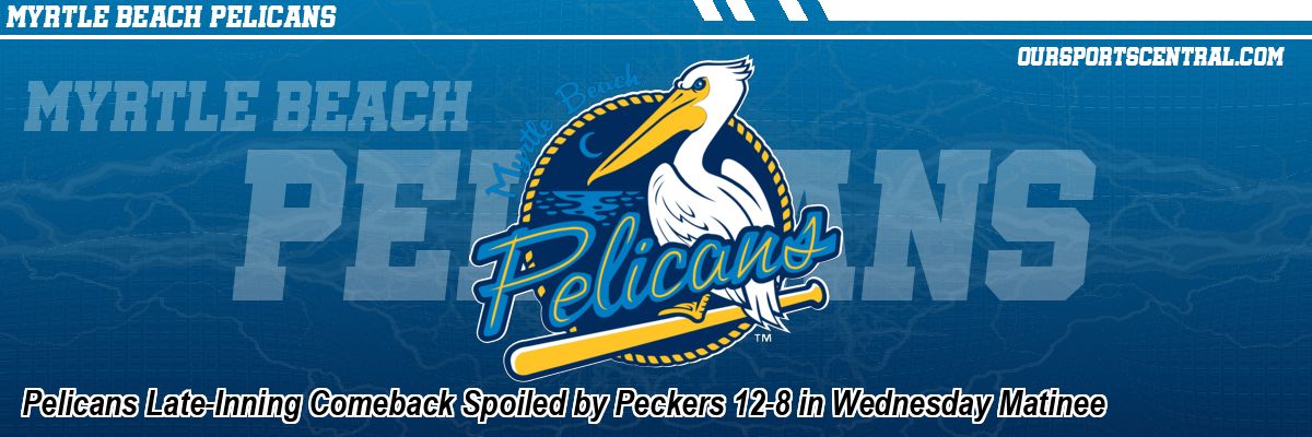 Pelicans Late-Inning Comeback Spoiled by Peckers 12-8 in Wednesday Matinee