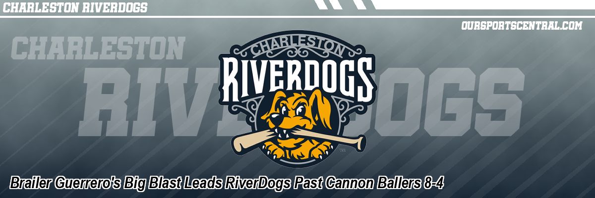 Brailer Guerrero's Big Blast Leads RiverDogs Past Cannon Ballers 8-4