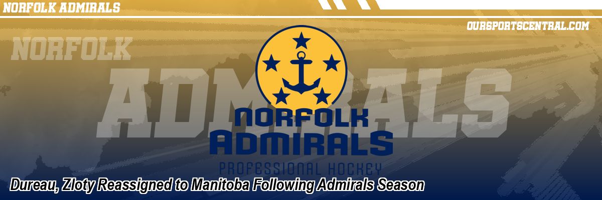 Dureau, Zloty Reassigned to Manitoba Following Admirals Season