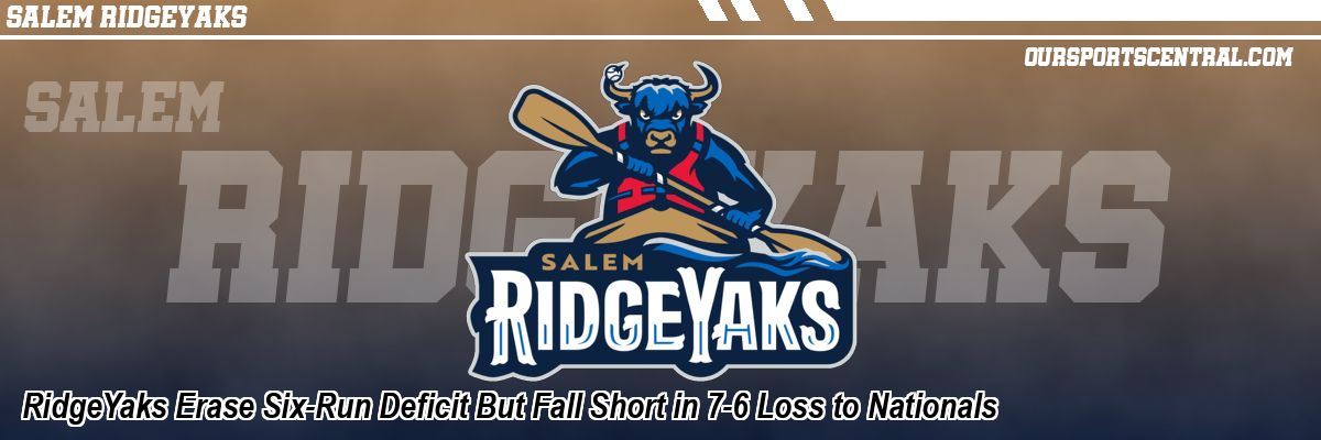 RidgeYaks Erase Six-Run Deficit But Fall Short in 7-6 Loss to Nationals