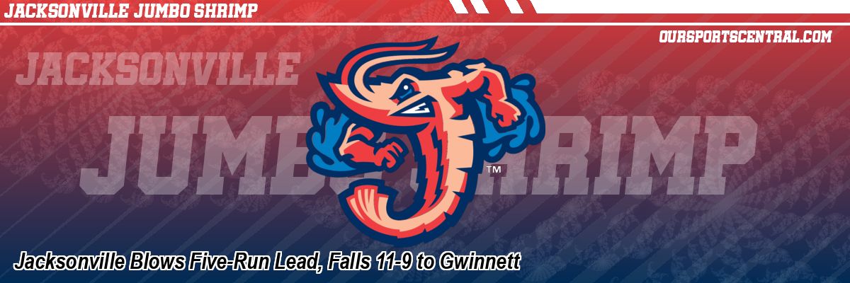 Jacksonville Blows Five-Run Lead, Falls 11-9 to Gwinnett