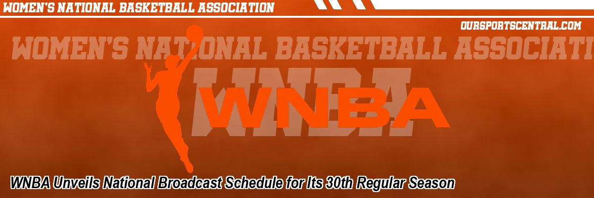 WNBA Unveils National Broadcast Schedule for Its 30th Regular Season