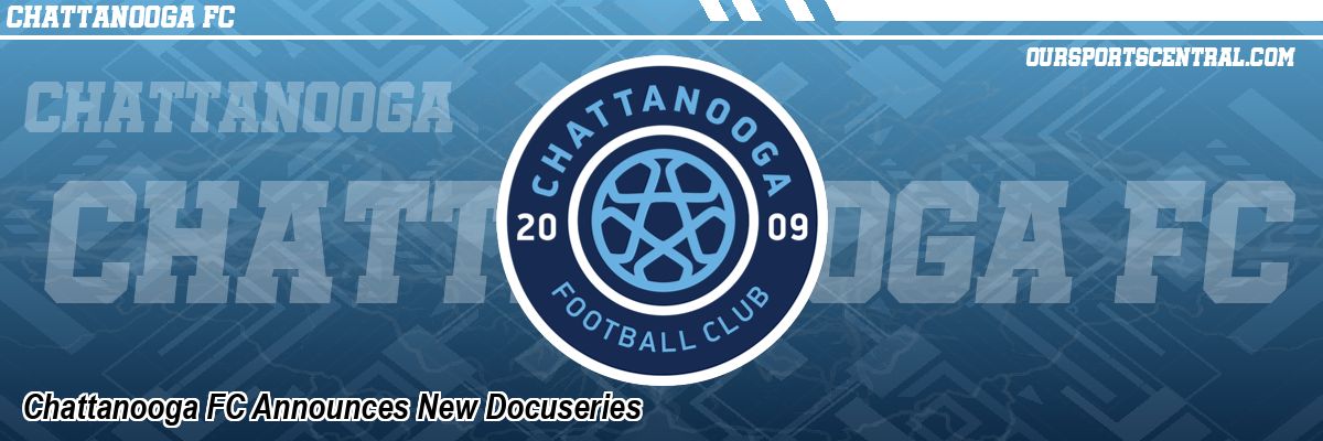 Chattanooga FC Announces New Docuseries
