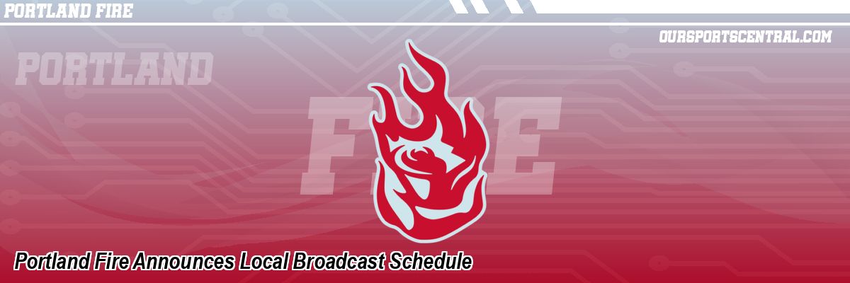 Portland Fire Announces Local Broadcast Schedule