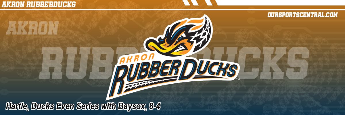 Hartle, Ducks Even Series with Baysox, 8-4