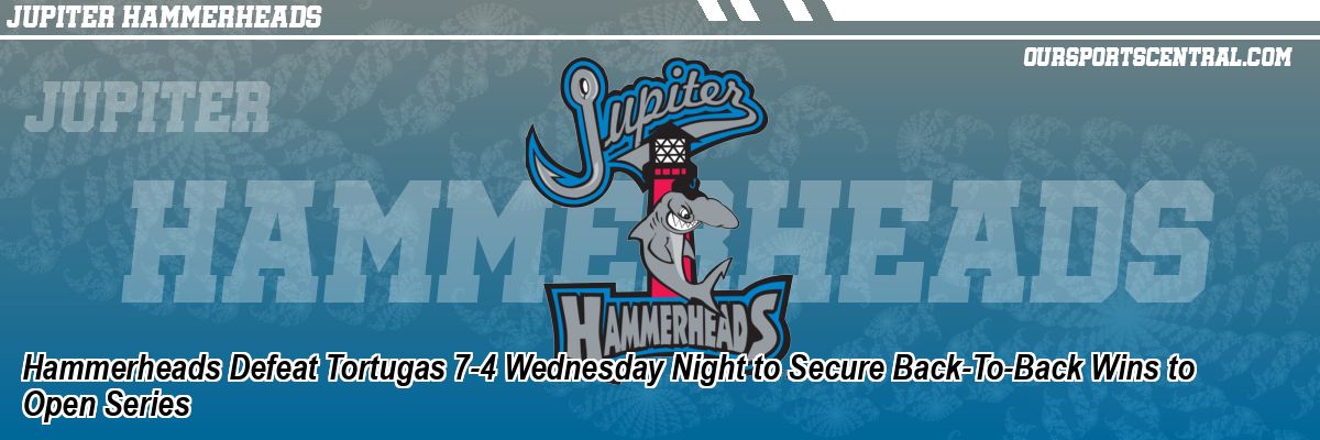 Hammerheads Defeat Tortugas 7-4 Wednesday Night to Secure Back-To-Back Wins to Open Series