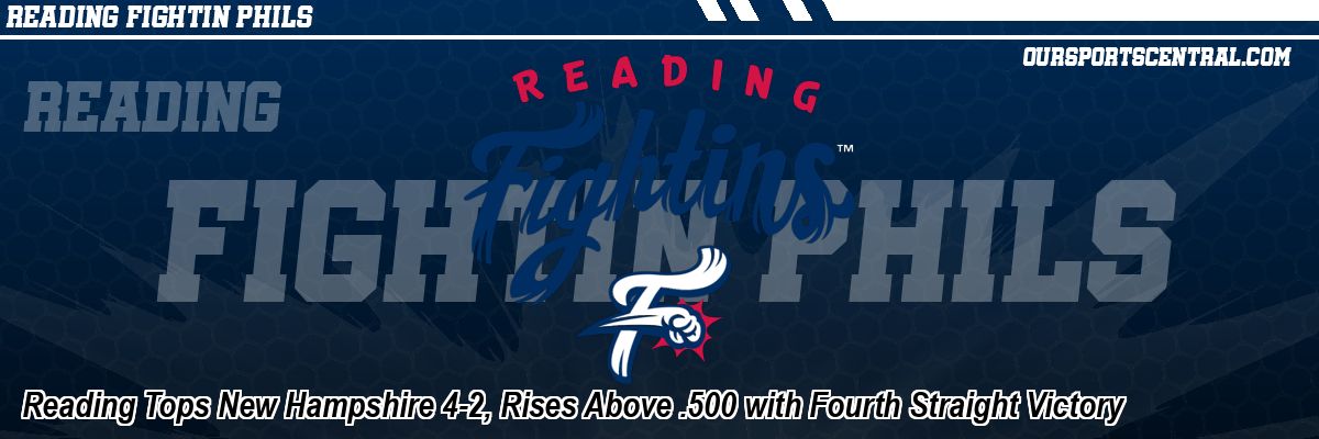 Reading Tops New Hampshire 4-2, Rises Above .500 with Fourth Straight Victory