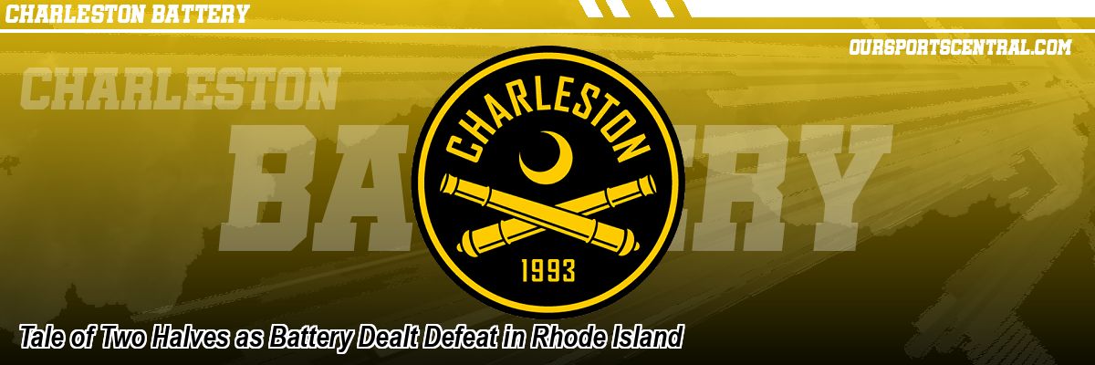 Tale of Two Halves as Battery Dealt Defeat in Rhode Island