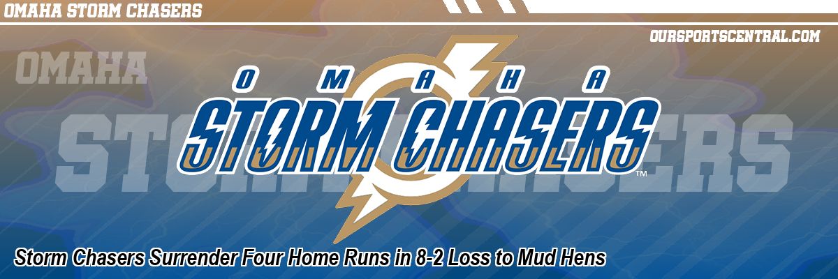 Storm Chasers Surrender Four Home Runs in 8-2 Loss to Mud Hens