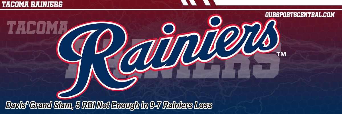 Davis' Grand Slam, 5 RBI Not Enough in 9-7 Rainiers Loss