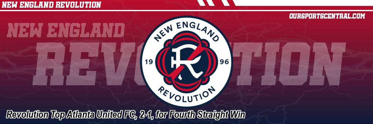 Revolution Top Atlanta United FC, 2-1, for Fourth Straight Win