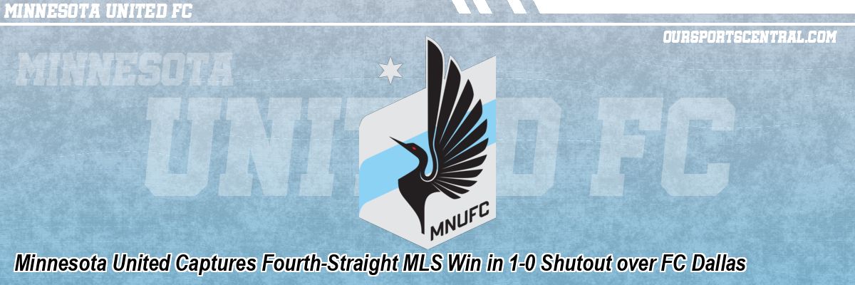Minnesota United Captures Fourth-Straight MLS Win in 1-0 Shutout over FC Dallas