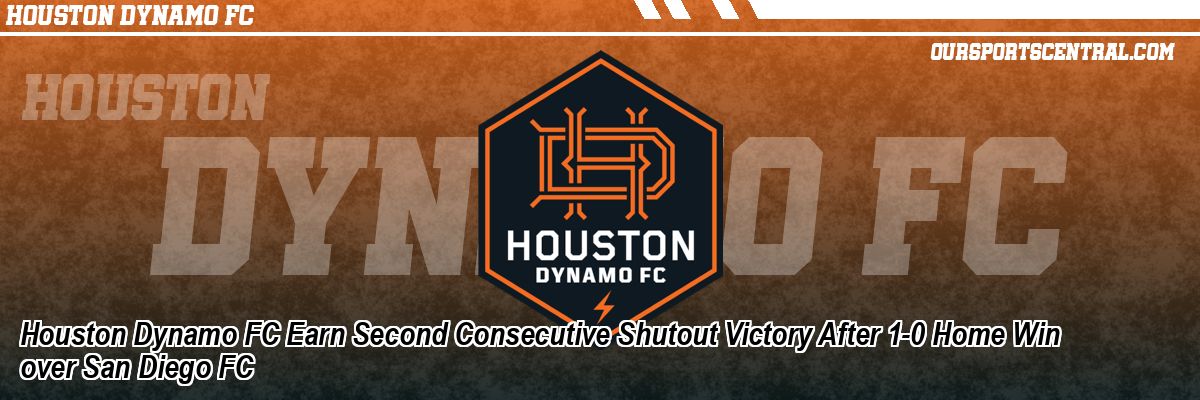 Houston Dynamo FC Earn Second Consecutive Shutout Victory After 1-0 Home Win over San Diego FC