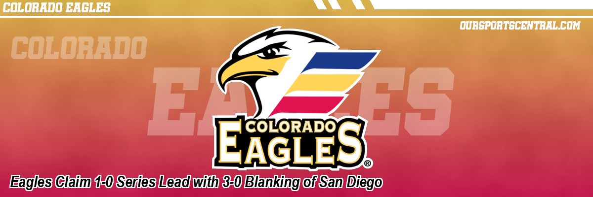 Eagles Claim 1-0 Series Lead with 3-0 Blanking of San Diego