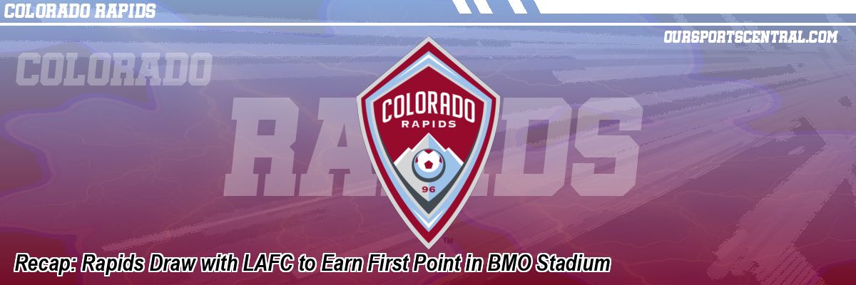 Recap: Rapids Draw with LAFC to Earn First Point in BMO Stadium