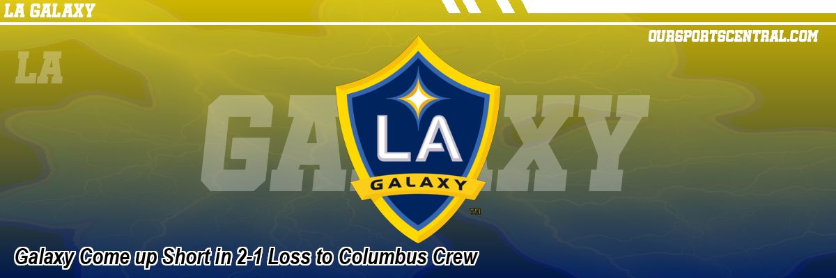 Galaxy Come up Short in 2-1 Loss to Columbus Crew