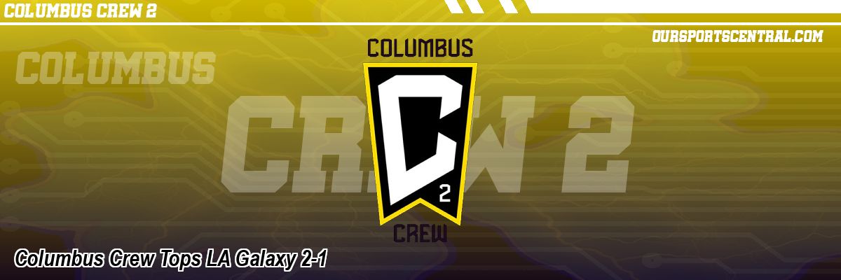 Columbus Crew Tops LA Galaxy 2-1