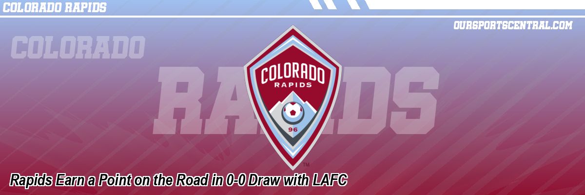 Rapids Earn a Point on the Road in 0-0 Draw with LAFC