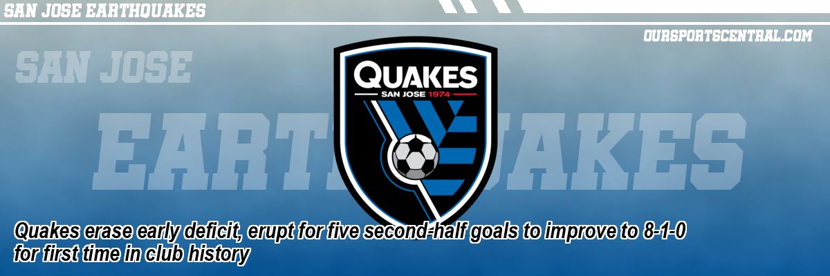 Quakes erase early deficit, erupt for five second-half goals to improve to 8-1-0 for first time in club history