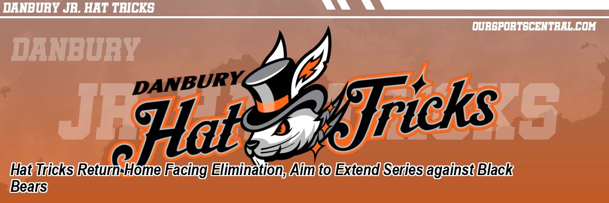 Hat Tricks Return Home Facing Elimination, Aim to Extend Series against Black Bears