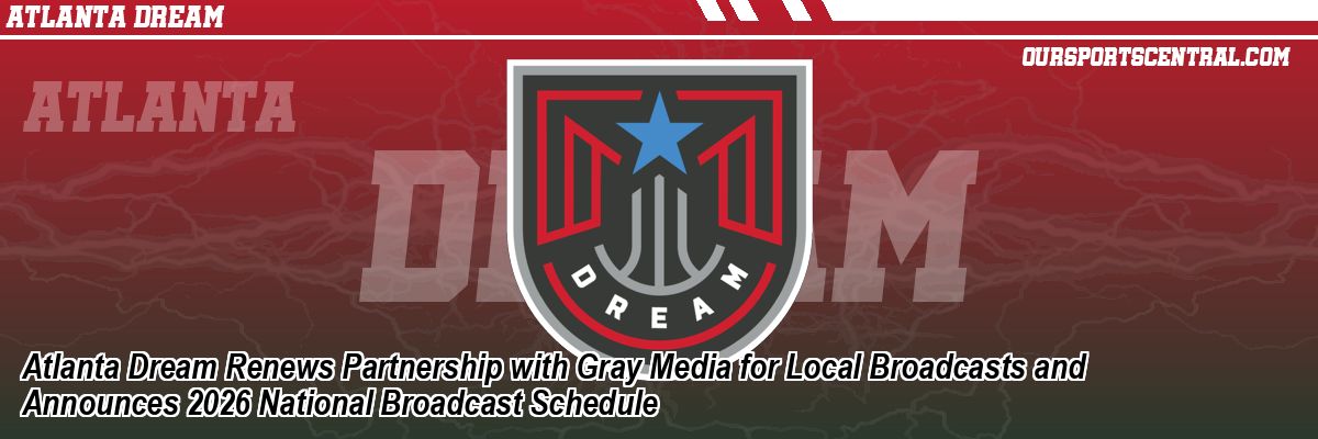 Atlanta Dream Renews Partnership with Gray Media for Local Broadcasts and Announces 2026 National Broadcast Schedule