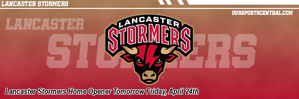 Lancaster Stormers Home Opener Tomorrow Friday, April 24th