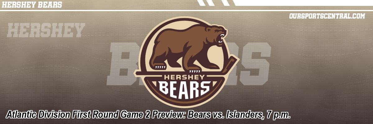 Atlantic Division First Round Game 2 Preview: Bears vs. Islanders, 7 p.m.