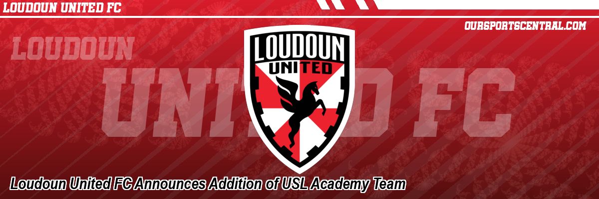 Loudoun United FC Announces Addition of USL Academy Team