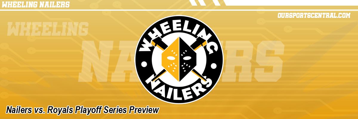 Nailers vs. Royals Playoff Series Preview