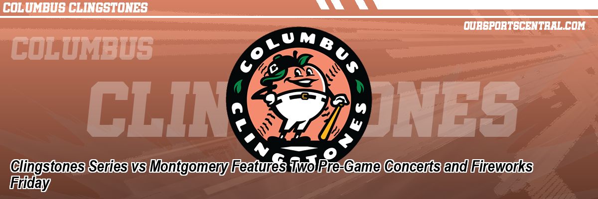 Clingstones Series vs Montgomery Features Two Pre-Game Concerts and Fireworks Friday